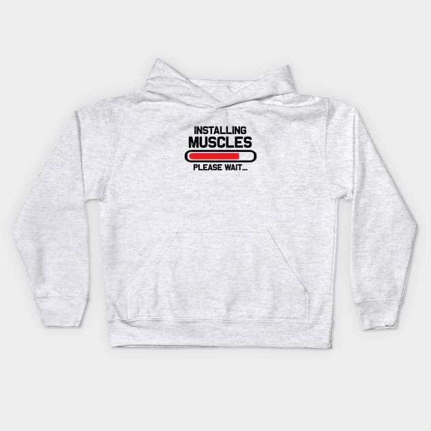 Installing Muscles Please Wait Kids Hoodie by Be Awesome 